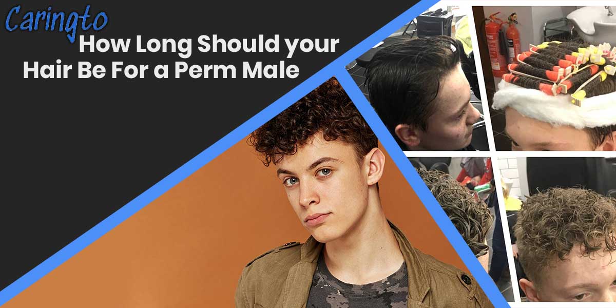 How Long Should your Hair Be For a Perm Male? Professional Guide
