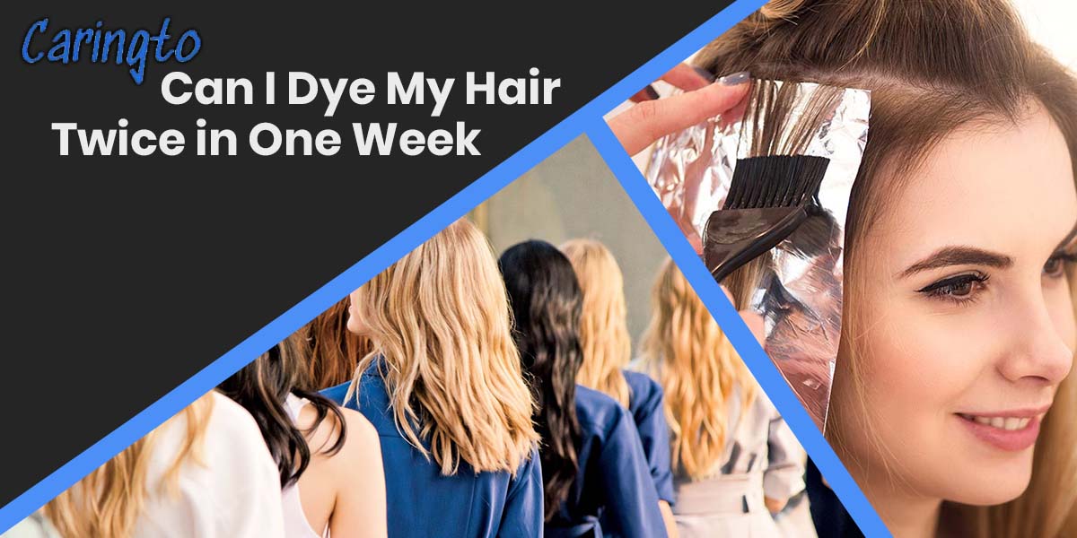 Can I Dye My Hair Twice in One Week? What Experts Say