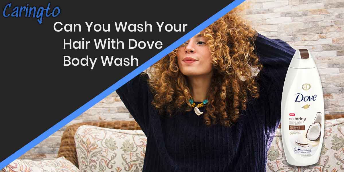 Can You Wash Your Hair With Dove Body Wash? | Complete Guide