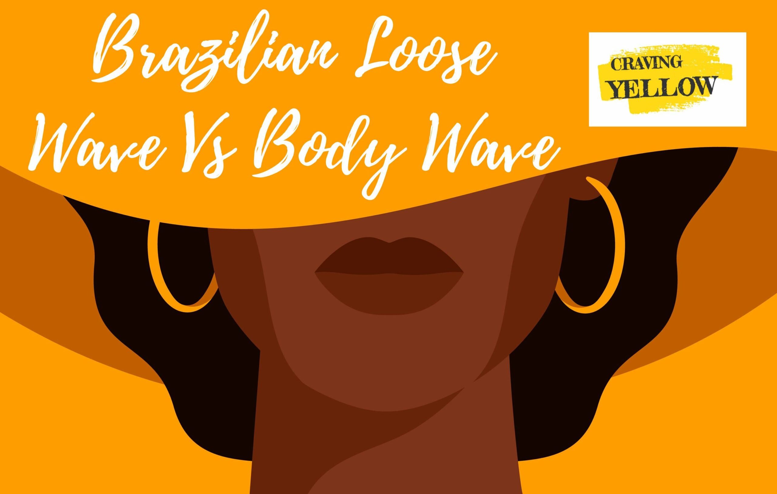 Brazilian Loose Wave Vs Body Wave: Expert Explains The Differences