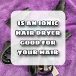 Is an ionic hair dryer good for your hair, Ionic hair dryer, What is ionic hair dryer, Benefits of ionic hair dryer, Is ionic hair dryer good for hair, Ionic hair dryer for hair