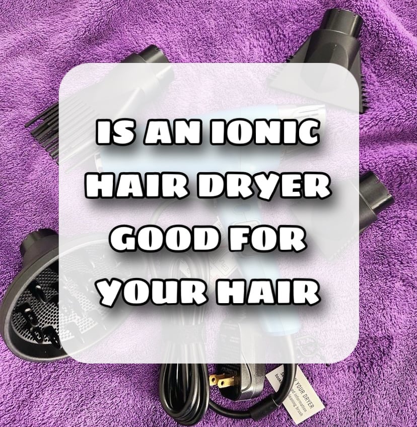 Is an ionic hair dryer good for your hair, Ionic hair dryer, What is ionic hair dryer, Benefits of ionic hair dryer, Is ionic hair dryer good for hair, Ionic hair dryer for hair