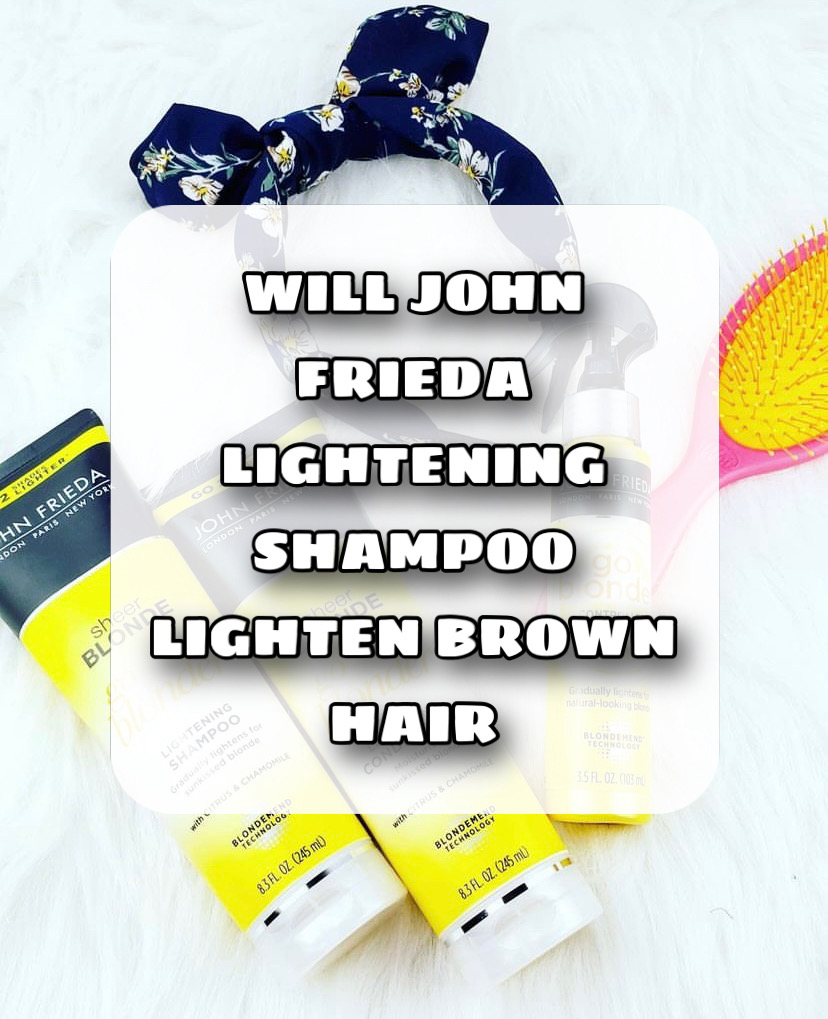 Will John Frieda Lightening Shampoo Lighten Brown Hair